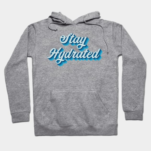 Stay Hydrated Hoodie by n23tees